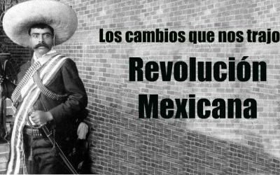 Los cambios que nos trajo la Revolución Mexicana