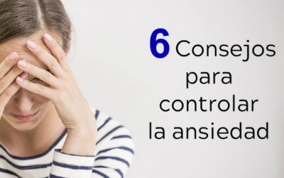 6 Consejos para controlar la ansiedad